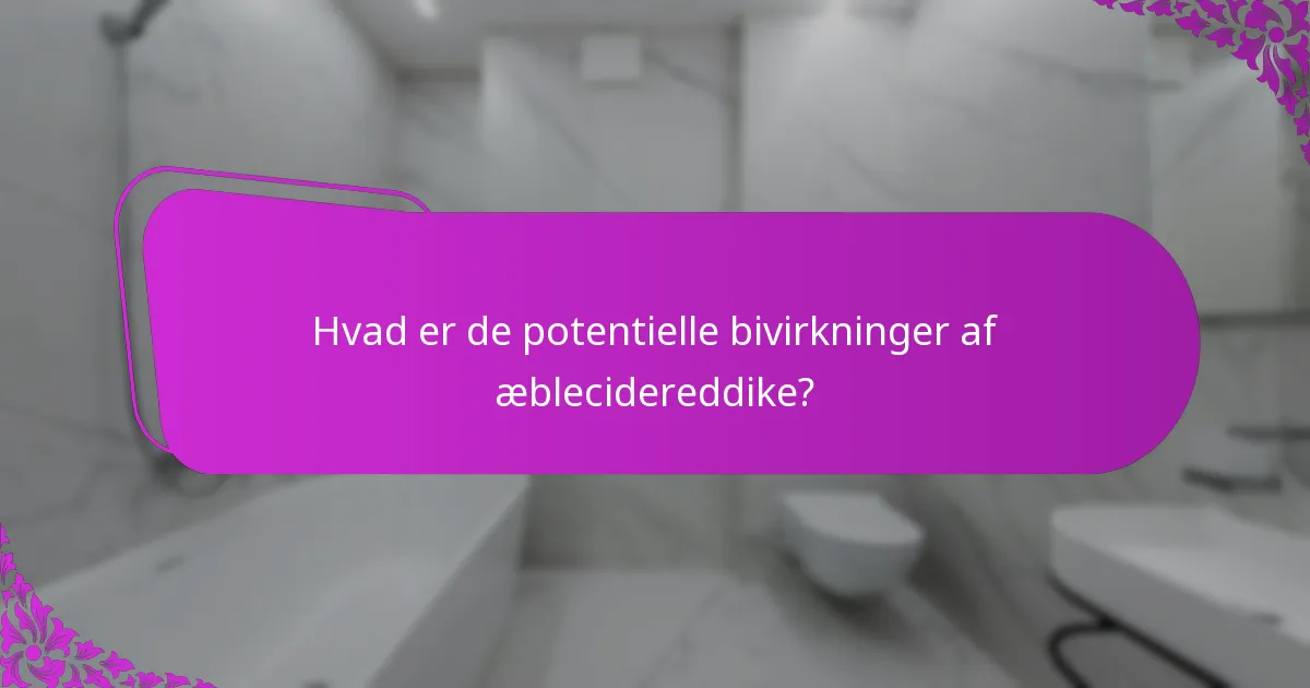 Hvad er de potentielle bivirkninger af æblecidereddike?
