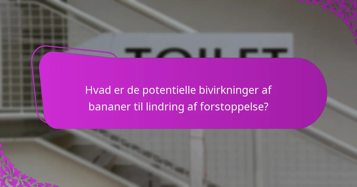 Hvad er de potentielle bivirkninger af bananer til lindring af forstoppelse?
