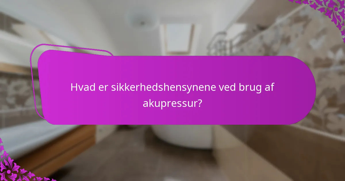 Hvad er sikkerhedshensynene ved brug af akupressur?