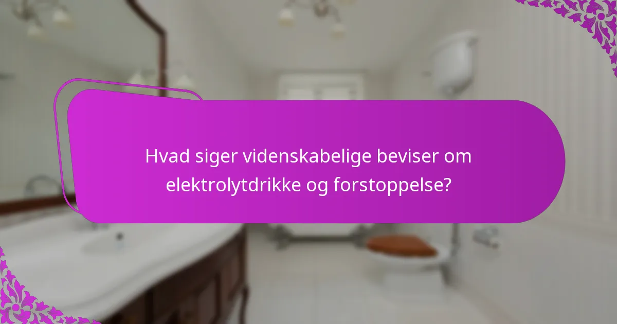 Hvad siger videnskabelige beviser om elektrolytdrikke og forstoppelse?