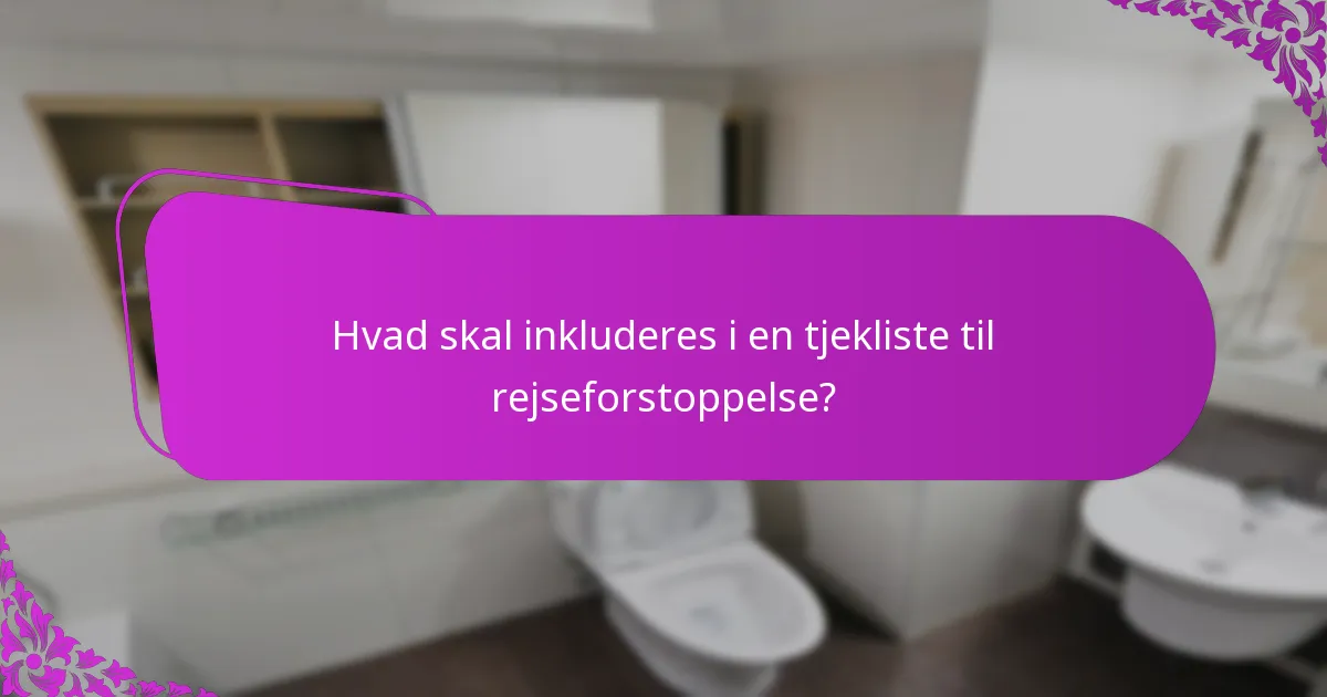 Hvad skal inkluderes i en tjekliste til rejseforstoppelse?