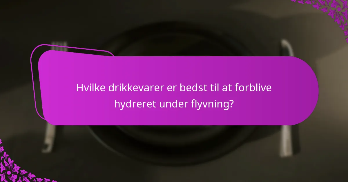 Hvilke drikkevarer er bedst til at forblive hydreret under flyvning?