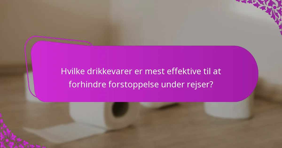 Hvilke drikkevarer er mest effektive til at forhindre forstoppelse under rejser?