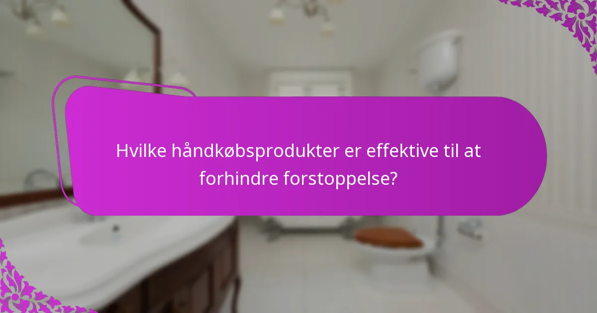 Hvilke håndkøbsprodukter er effektive til at forhindre forstoppelse?