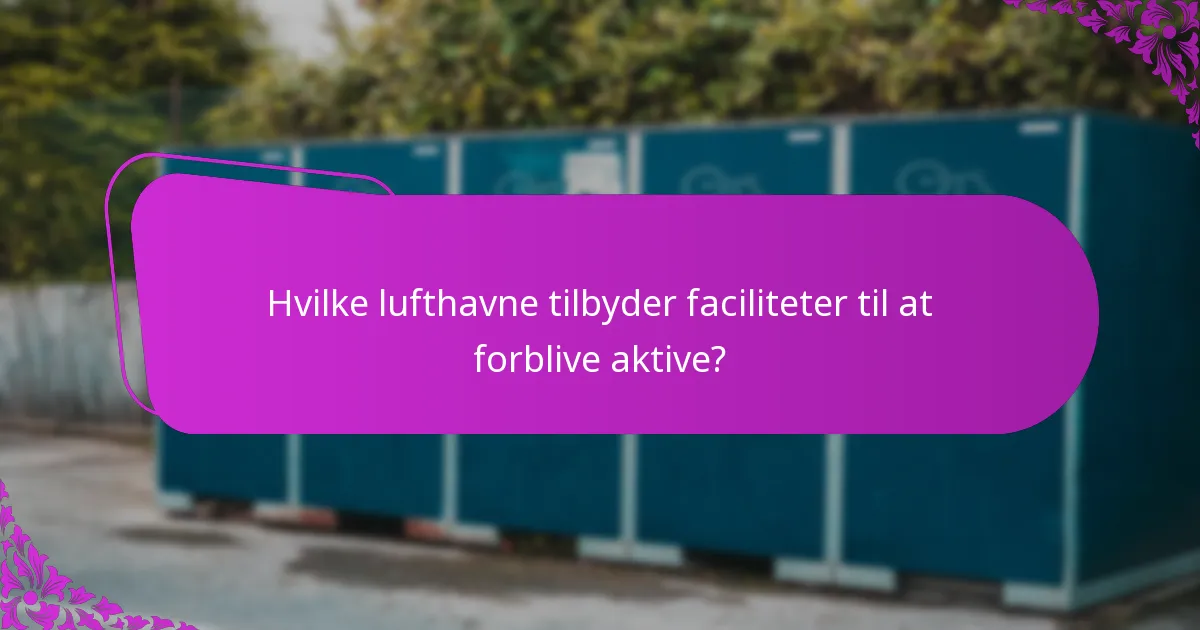 Hvilke lufthavne tilbyder faciliteter til at forblive aktive?