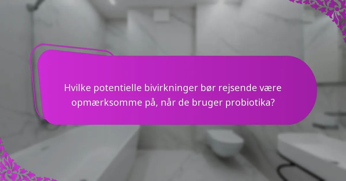 Hvilke potentielle bivirkninger bør rejsende være opmærksomme på, når de bruger probiotika?