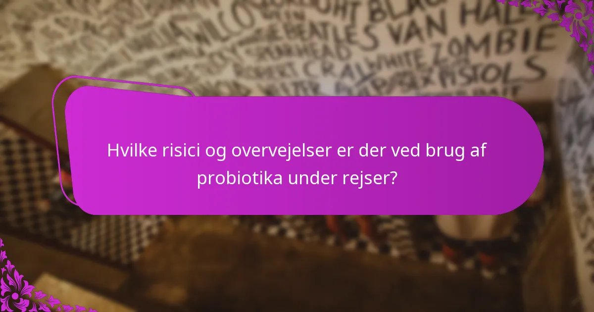 Hvilke risici og overvejelser er der ved brug af probiotika under rejser?