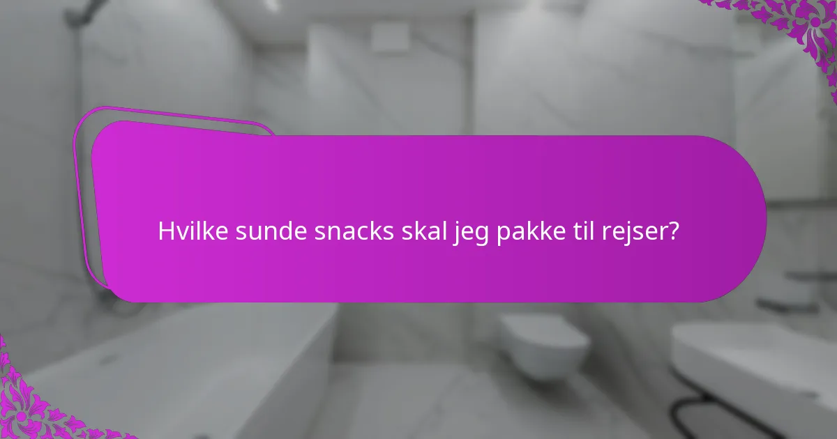 Hvilke sunde snacks skal jeg pakke til rejser?