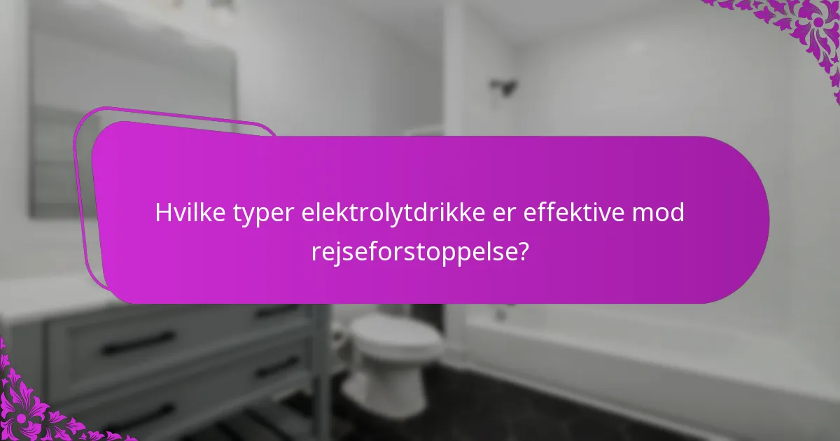 Hvilke typer elektrolytdrikke er effektive mod rejseforstoppelse?