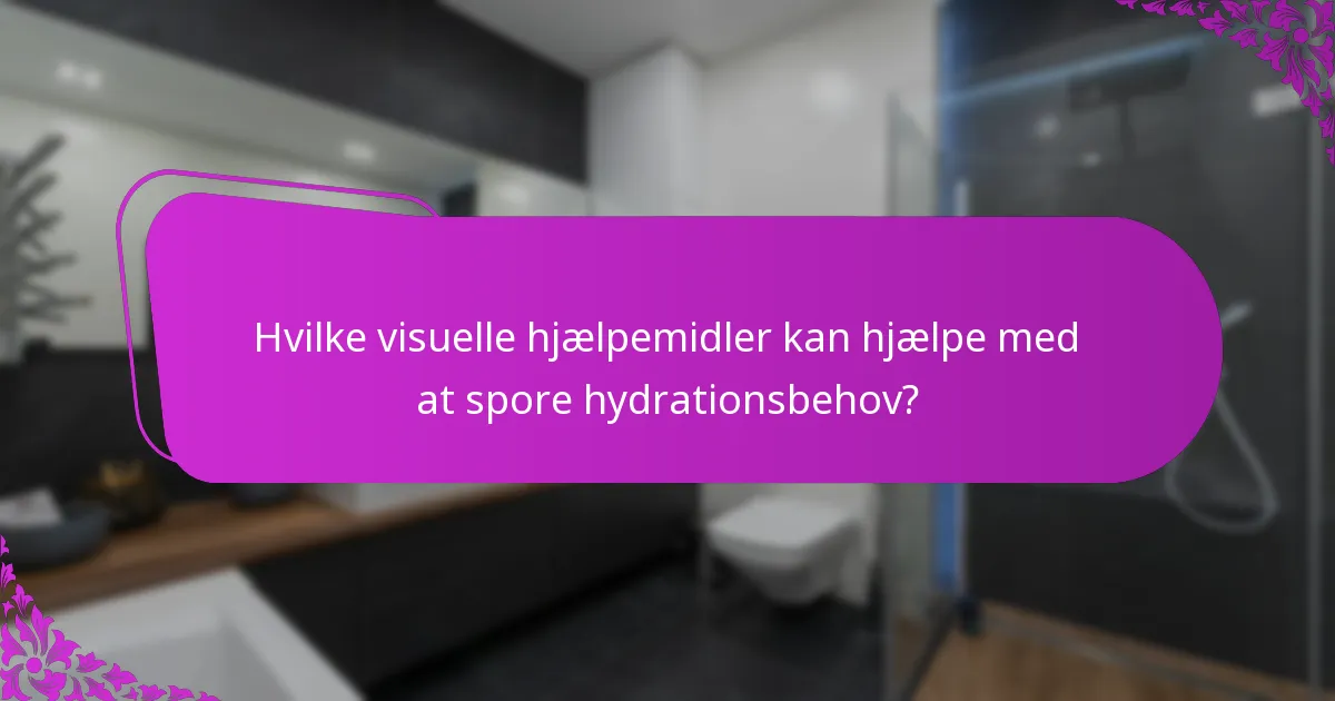 Hvilke visuelle hjælpemidler kan hjælpe med at spore hydrationsbehov?