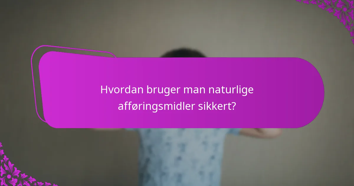 Hvordan bruger man naturlige afføringsmidler sikkert?
