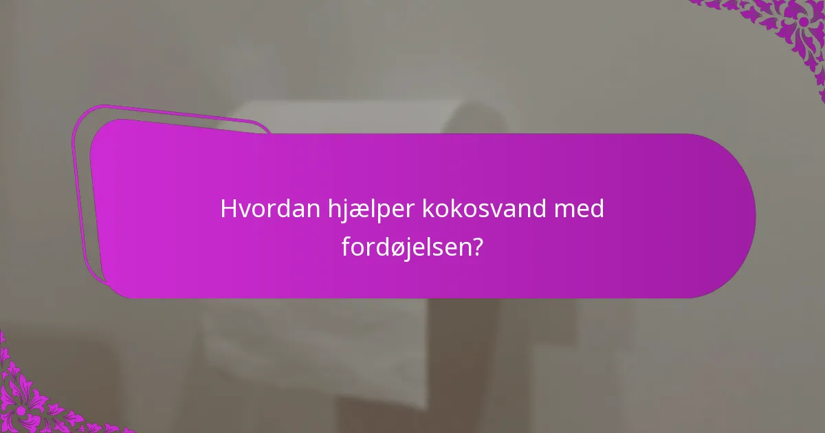 Hvordan hjælper kokosvand med fordøjelsen?