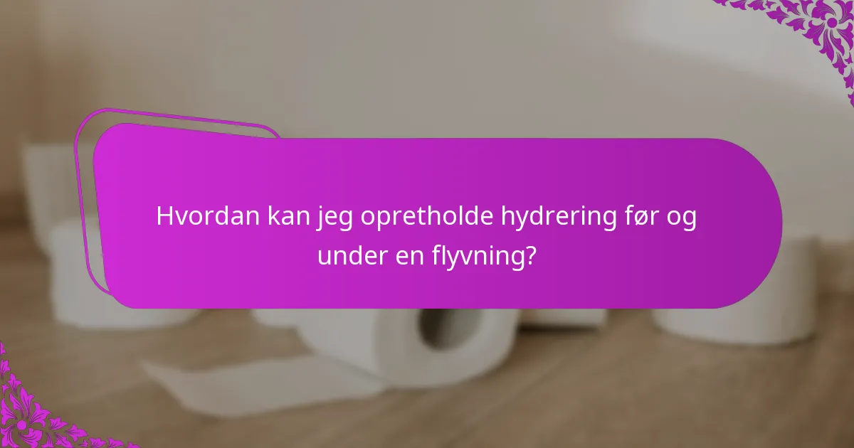 Hvordan kan jeg opretholde hydrering før og under en flyvning?