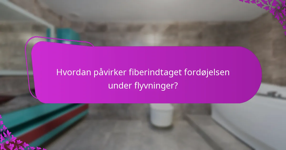 Hvordan påvirker fiberindtaget fordøjelsen under flyvninger?